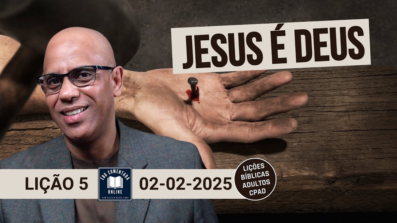 Lição 5 – Jesus é Deus - EBD - (ADULTOS) - 1 Tri 2025