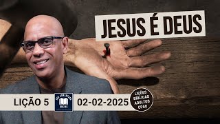 Lição 5 – Jesus é Deus - EBD - (ADULTOS) - 1 Tri 2025