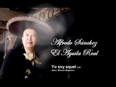 Alfredo Sánchez El Aguila Real - Yo soy Aquel