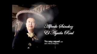 Alfredo Sánchez El Aguila Real - Yo soy Aquel