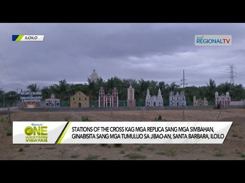 One Western Visayas: Stations of the Cross kag replica sang mga simbahan sa Santa Barbara, Iloilo