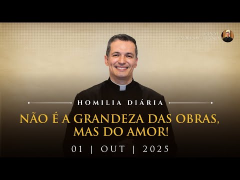 It is not the greatness of works, but of love! (Father Overland - Homily - 10/01/2025)