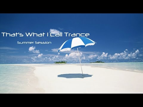 That's What I Call Trance - Summer Session [Summer Trance Mix 2014]