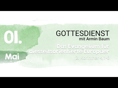 „Das Evangelium für diesseitsorientierte Europäer“ - Armin Baum | Gottesdienst