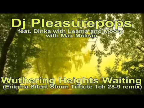 Dj Pleasurepops ft Dinka w/Leama & Moor-Wuthering Heights Waiting (Enigma Silent Storm Tribute)