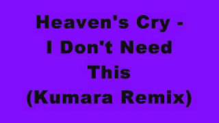 Heaven's Cry - I Don't Need This (Kumara Remix)