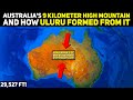 Australia's Version of the Himalayan Mountains That Eroded To Form Uluru