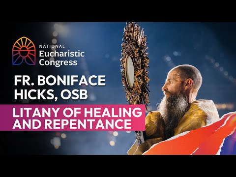 Litany of Healing and Repentance by Fr. Boniface Hicks, OSB | 2024 National Eucharistic Congress