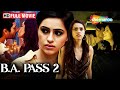 B A Pass 2 Full Movie Kritika Sachdeva Aarav Chowdhary ROMANTIC BOLLYWOOD MOVIE HD