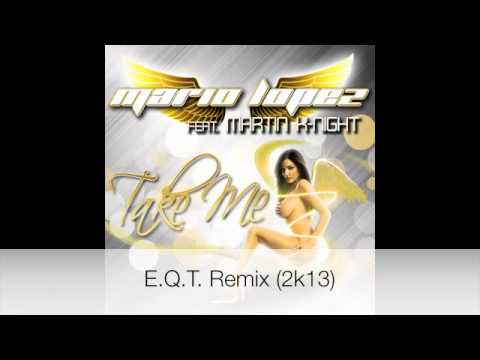 Mario Lopez feat. Martin K-Night - Take Me (E.Q.T. Remix)