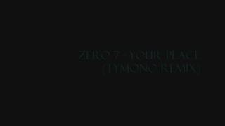 Zero 7 - Your Place (Tymono Remix)