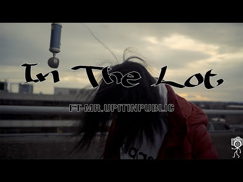 In The Lot: Mr.UpItInPublic - I Don't Know