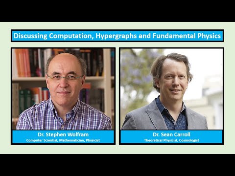 Stephen Wolfram and Sean Carroll Discuss Computation, Hypergraphs and Fundamental Physics