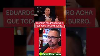 Eduardo BOLSONARO acha que todo mundo é burro.