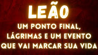 LEÃO🫢 UM PONTO FINAL, LÁGRIMAS E UM EVENTO QUE VAI MARCAR SUA VIDA