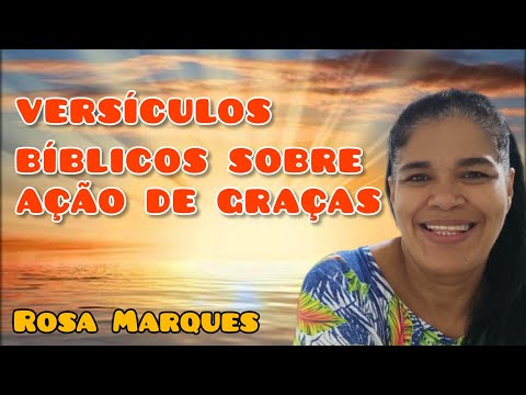 VERSÍCULOS BÍBLICOS SOBRE AÇÃO DE GRAÇAS | CULTO DE AÇÃO DE GRAÇAS | Por: Rosa Marques