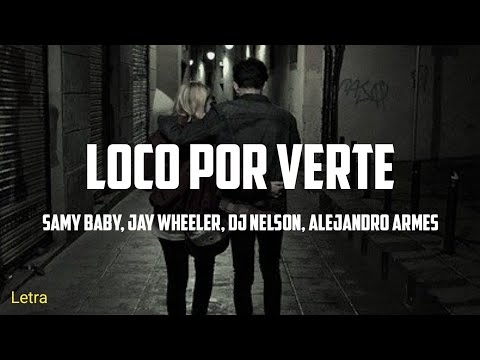 Loco Por Verte - Sammy Baby, Jay Wheeler, DJ Nelson, Alejandro Armes (Letra)