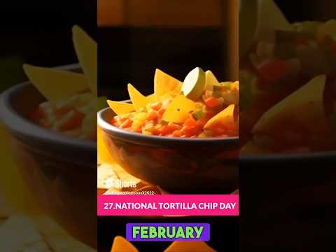 NATIONAL TORTILLA CHIP DAY- February 24