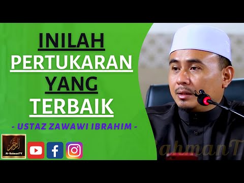 Ustaz Zawawi Ibrahim - INILAH PERTUKARAN YANG TERBAIK