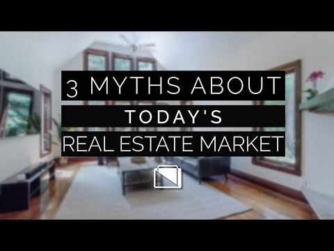 3 Myths About Today's Real Estate Market