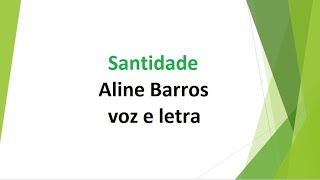 Santidade - Aline Barros - voz e letra