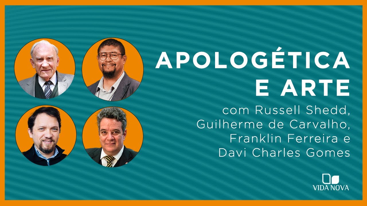 APOLOGÉTICA E ARTE COM  RUSSELL SHEDD, GUILHERME DE CARVALHO, FRANKLIN FERREIRA E DAVI CHARLES GOMES