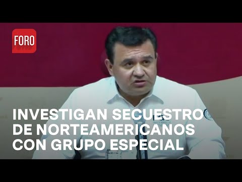 Secuestro de estadounidenses: Fiscalía anunció búsqueda con grupo especial - Noticias MX