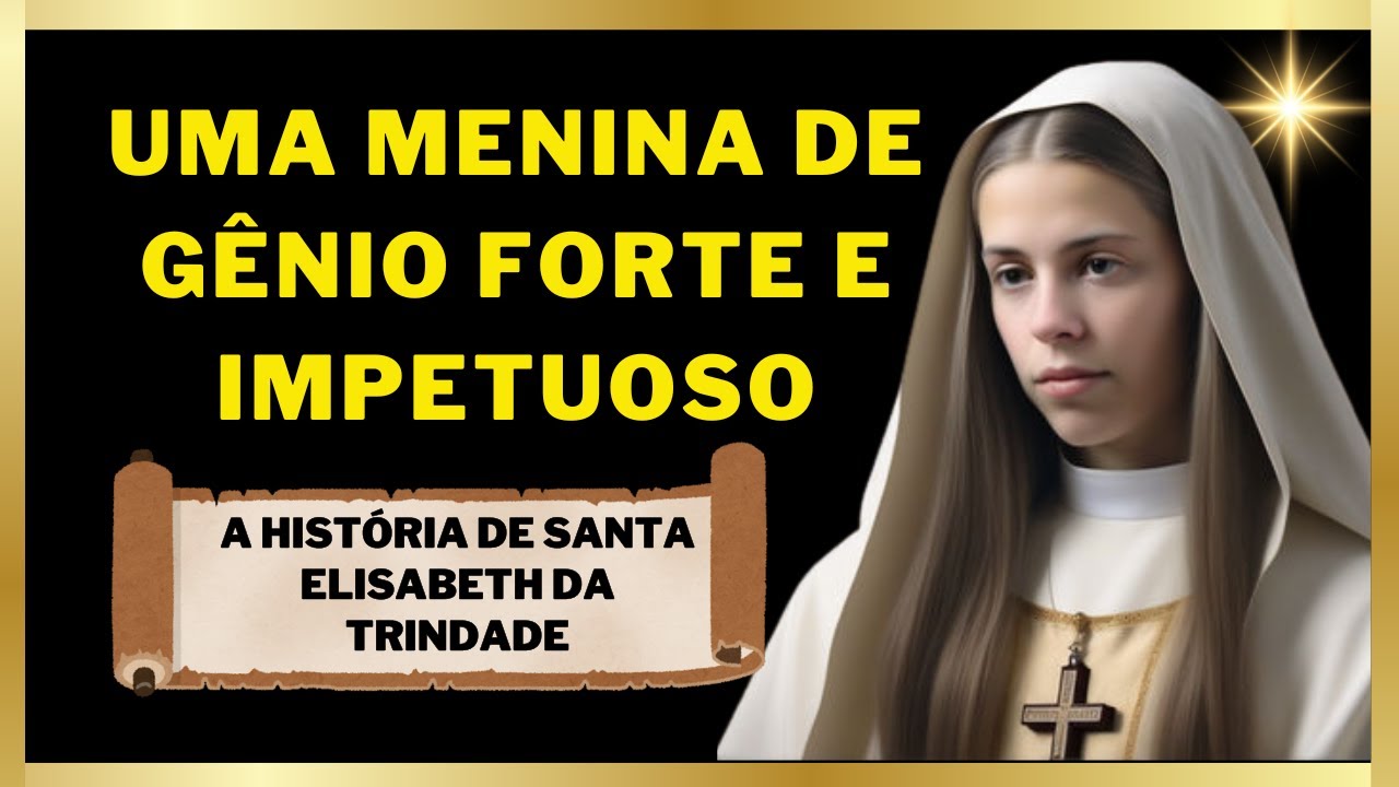 ✝️A História de Santa Elisabeth da Trindade UMA MENINA DE GÊNIO FORTE E IMPETUOSO🕊️