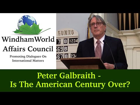 Windham World Affairs Council: Peter Galbraith - Is The American Century Over?