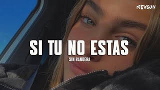 Sin Bandera - Si Tu No Estas (Letra)