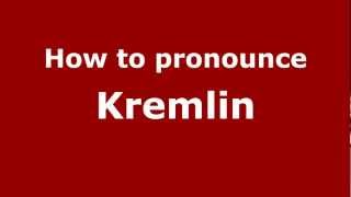 How to pronounce Kremlin