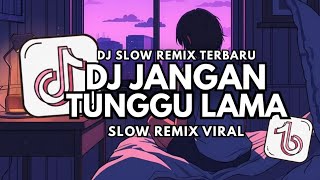 Download lagu DJ JANGAN TUNGGU LAMA-LAMA | SLOW VIRAL TIKTOK FULL SONG 2025 mp3