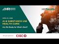 HRI Talks - AI and Substance Use Health Care: Are We Ready for What's Next?