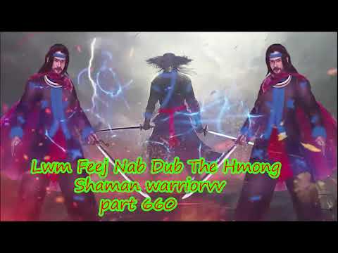 Lwm Feej Nab Dub The Hmong  Warrior Legendary  Story Part 660 - 3/2/2024