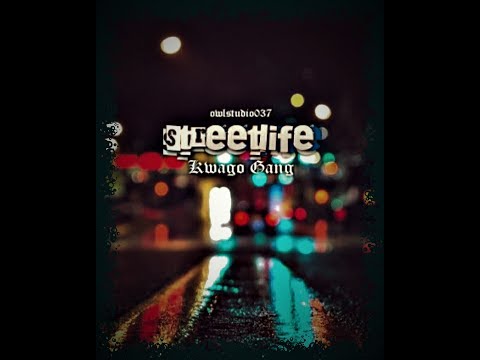 Kwago Gang -Streetlife LYRICS