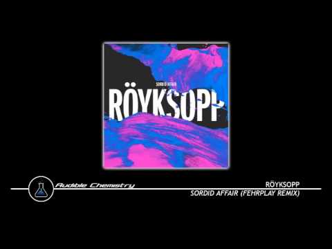 Röyksopp - Sordid Affair (Fehrplay Remix)
