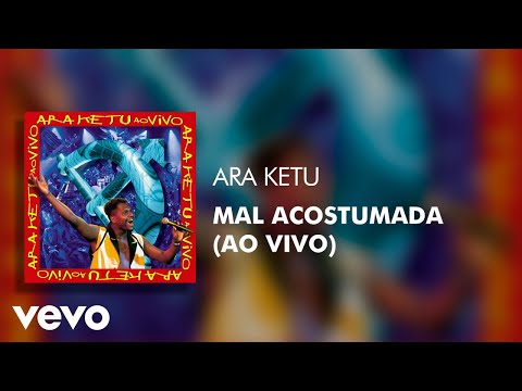 Ara Ketu - Mal Acostumada (Ao Vivo) (Áudio Oficial)