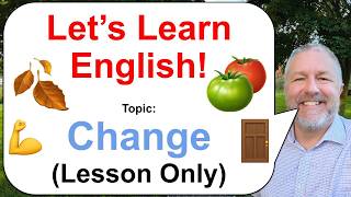 Let's Learn English! Topic: Change! 🍅🍂🚪