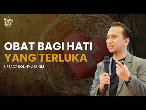 OBAT BAGI HATI YANG TERLUKA | USTADZ SONNY ABI KIM