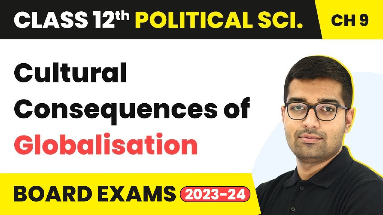 Cultural Consequences of Globalisation | Class 12 Political Science Chapter 7 (2023-24)