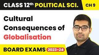 Cultural Consequences of Globalisation | Class 12 Political Science Chapter 7 (2023-24)