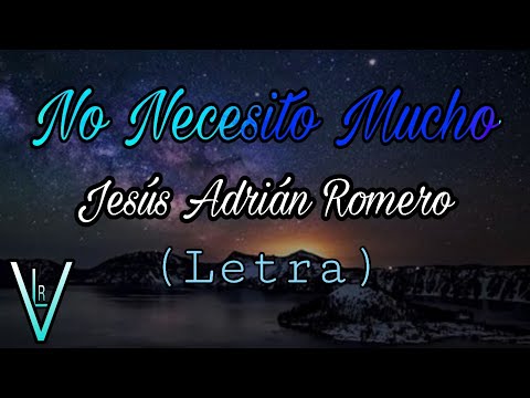 Jesús Adrián Romero - No Necesito Mucho (Letra)