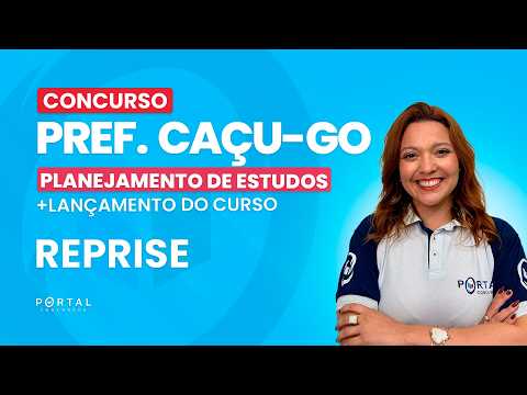 CONCURSO PREF. DE CAÇU/GO: PLANEJAMENTO DE ESTUDOS + LANÇAMENTO DO CURSO - REPRISE