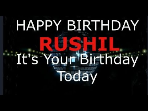 Happy Birthday Rushil  - It's Your Birthday Today, Celebration Video.