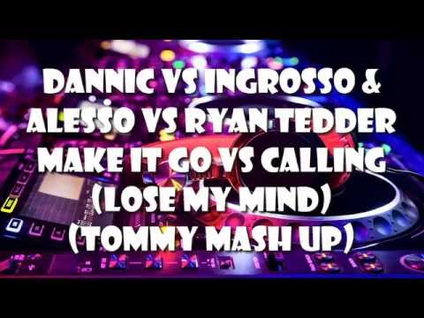 Dannic vs Ingrosso & Alesso vs Ryan Tedder - Make It Go vs Calling (Lose My Mind) [Tommy Mash up]