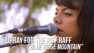 Hurray For the Riff Raff Perform "Blue Ridge Mountain"