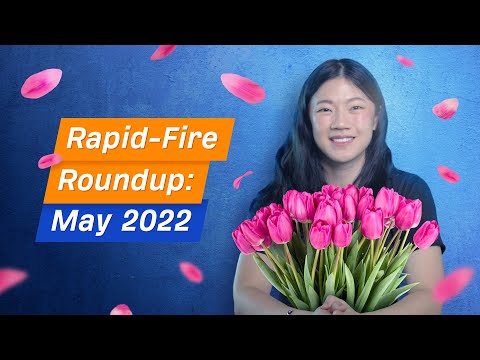 Rapid-Fire Roundup: May 2022