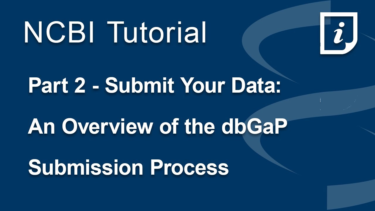 Part 2 - Submit Your Data. An Overview of the dbGaP Submission Process