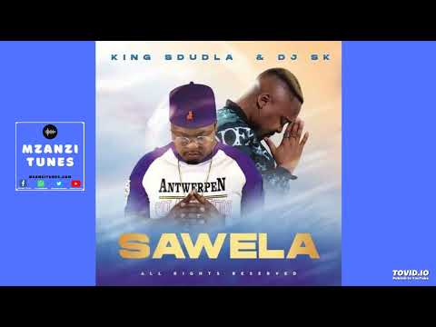 Sawela- King Sdudla & DJ SK