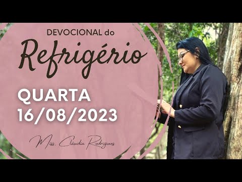 16/08/23 Devocional do Refrigério - oração e reflexão de hoje - Miss. Claudia Rodrigues